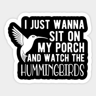 Hummingbird - I just wanna sit on my porch and watch the hummingbirds Sticker